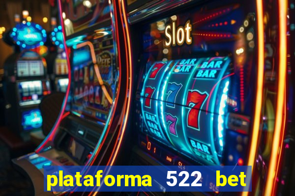 plataforma 522 bet 茅 confi谩vel